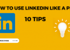 How to Use LinkedIn Like a Pro: 10 Tips. Photo: RMN News Service / RMN Digital